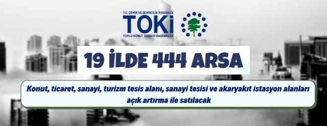 TOKİ, 19 ilde 444 arsayı satışa çıkardı