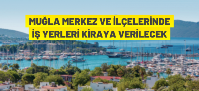 Muğla genelinde iş yerleri kiraya verilecek