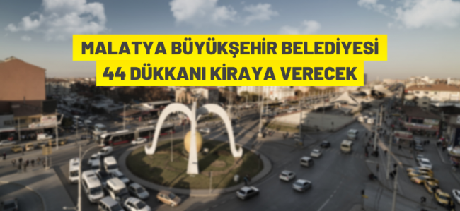 Malatya Büyükşehir Belediyesi'nden kiralık dükkanlar