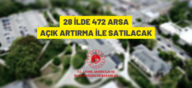 28 ilde 472 adet arsa satışa sunuldu