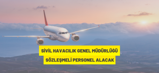 Sivil Havacılık Genel Müdürlüğü 25 Sözleşmeli Personel İstihdam Edecek