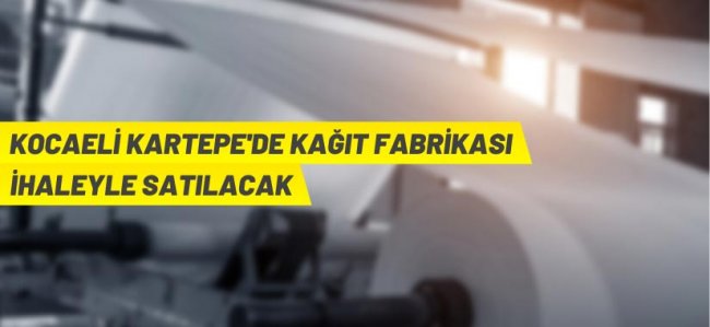 Kocaeli Kartepe'de kağıt fabrikası satış ihalesi