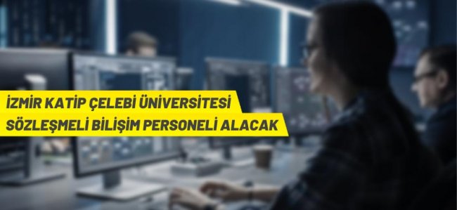 İzmir Kâtip Çelebi Üniversitesi Sözleşmeli Bilişim Personeli alacak