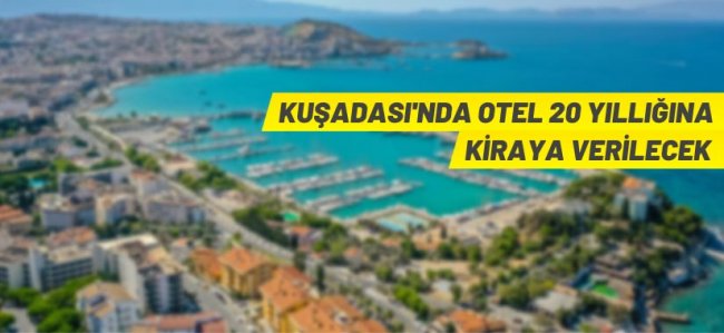 Kuşadası'nda otel kiralama ihalesi