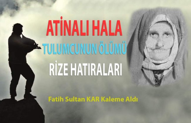 ATİNALI HALA, TULUMCUNUN ÖLÜMÜ VE RİZE HATIRALARI