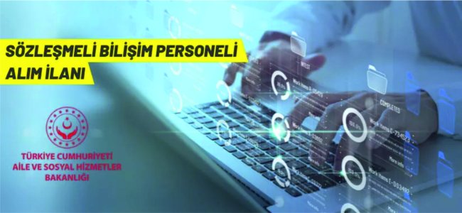 Aile ve Sosyal Hizmetler Bakanlığı 12 Sözleşmeli Bilişim Personeli alacak