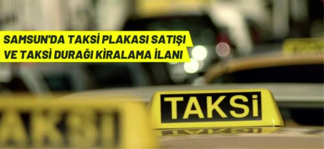 Samsun'da taksi plakası satış ve taksi durak yeri kiralama ihalesi