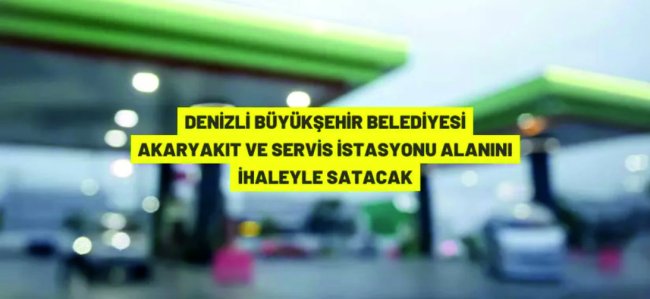 Denizli Büyükşehir Belediyesi'nden satılık akaryakıt istasyonu alanı