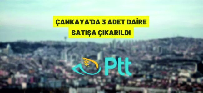 PTT A.Ş.'den Çankaya'da daire satışı