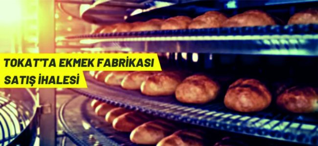 Tokat'ta ekmek fabrikası ve arsası satışa çıktı