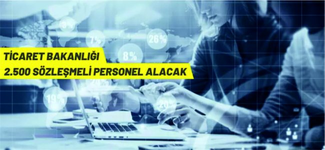 Ticaret Bakanlığı, 2.500 Sözleşmeli Personel alacak