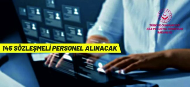 Aile ve Sosyal Hizmetler Bakanlığı 145 Sözleşmeli Personel alacak