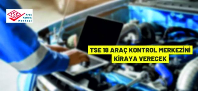 TSE (Araç) Kontrol Merkezi İşletmeleri kiraya verilecek