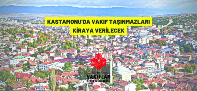 Kastamonu Vakıflar Bölge Müdürlüğü'nden kiralık taşınmazlar