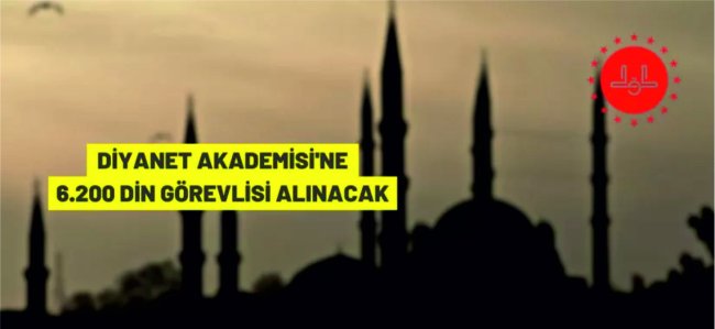 Diyanet İşleri Başkanlığı 6.200 din görevlisi alacak