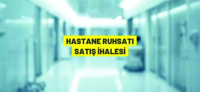 Özel hastane ruhsatı satış ihalesi