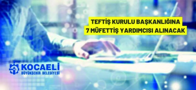 Kocaeli Büyükşehir Belediyesi Müfettiş Yardımcısı alacak