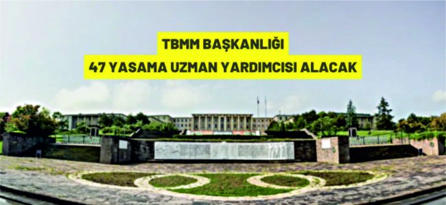 TBMM Başkanlığı 47 yasama uzman yardımcısı alacak