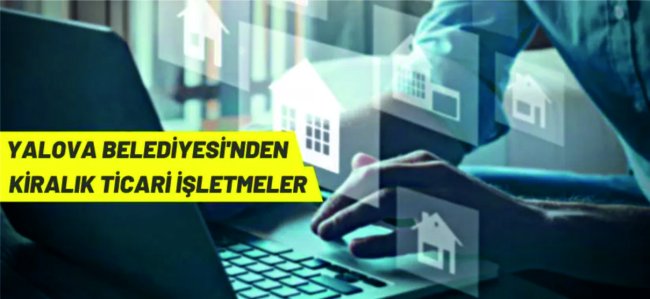 Yalova Belediye Başkanlığından kiralık ticari işletmeler