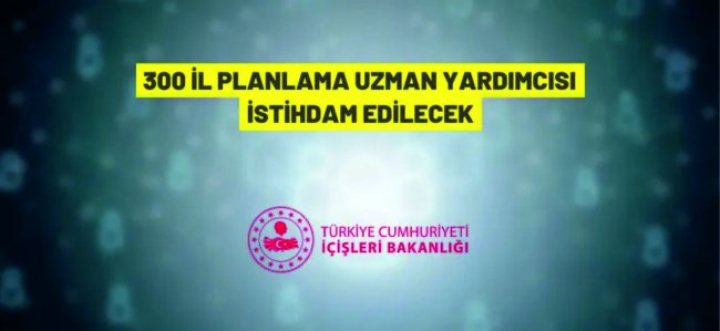 İçişleri Bakanlığı 300 İl Planlama Uzman Yardımcısı alınacak