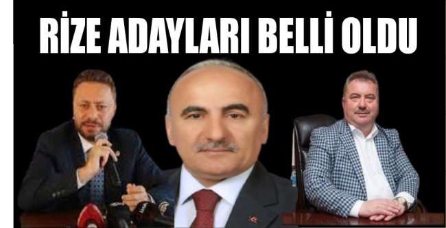 RİZE ADAYLARI BELLİ OLDU