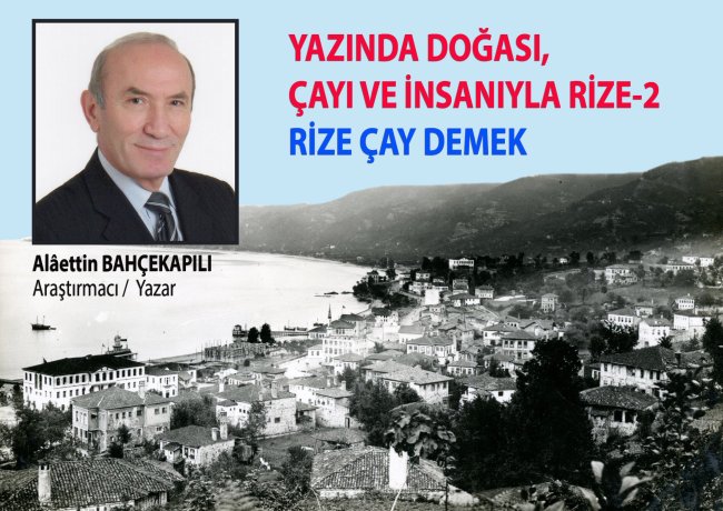 YAZINDA DOĞASI, ÇAYI VE İNSANIYLA RİZE-2 RİZE ÇAY DEMEK