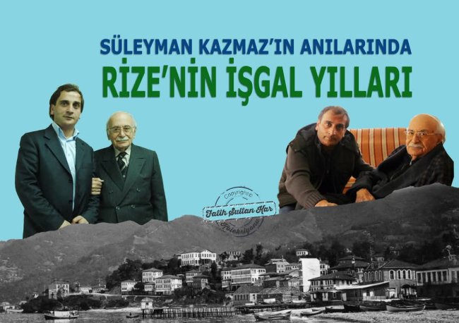 SÜLEYMAN KAZMAZ’IN ANILARINDA RİZE’NİN İŞGAL YILLARI